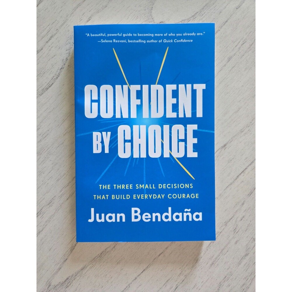 Confident by Choice: The Three Small Decisions That Build Everyday Courage, New
